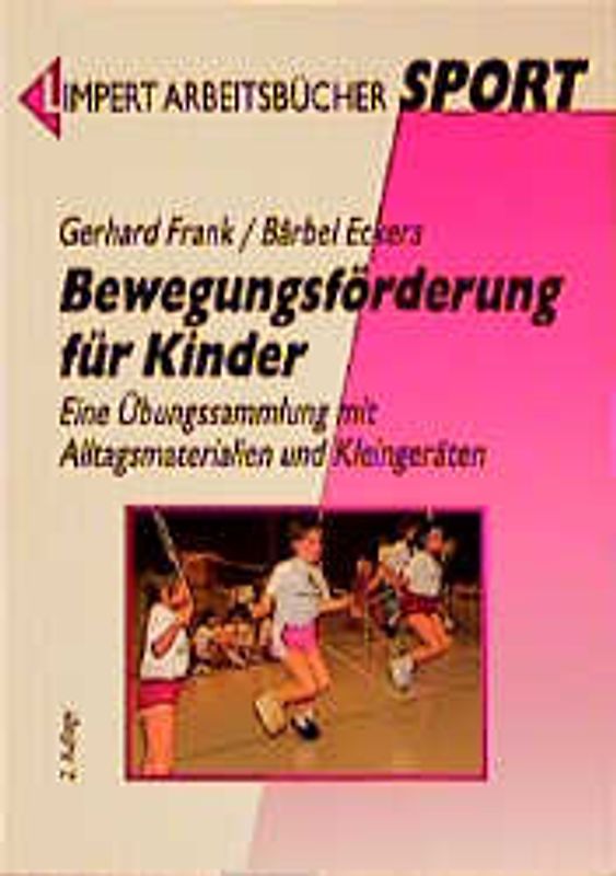 Bewegungsförderung für Kinder. Eine Übungssammlung mit Alltagsmaterialien und Kleingeräten
