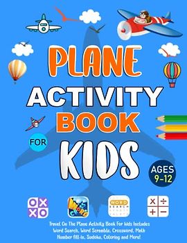 Plane Activity Book For Kids Ages 9-12 Years Old: Travel On The Plane Activity Book For kids. Includes Logic Puzzles, Word Search, Word Scramble, Number fill-in, Sudoku, Coloring and More!