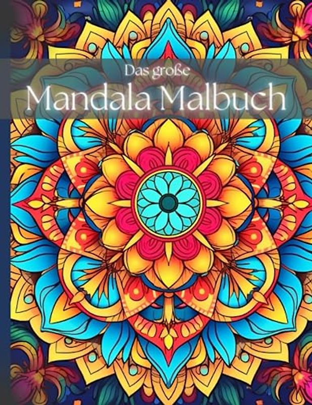 Das große Mandalabuch: Ein inspirierendes Mandala-Malbuch für Erwachsene für Harmonie, spirituelles Wachstum und Stressabbau