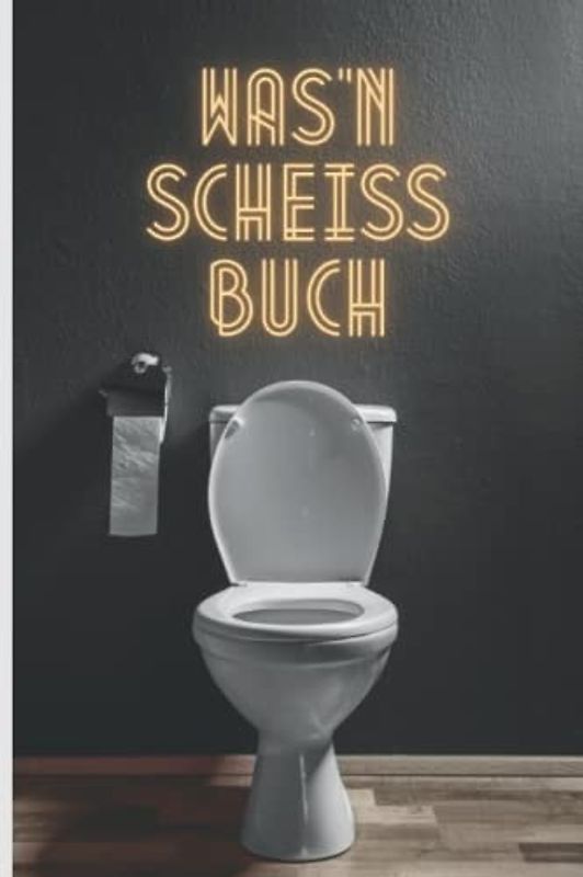 Was'n Scheiss Buch I Das Klo Gästebuch: Lustiges Gästebuch für Toilette, WC & Gästeklo. Ideales Geschenk zum Einzug oder Einweihung in Wohnung, Haus & ... I 80 Seiten I Incl. Regeln & unnützes Wissen
