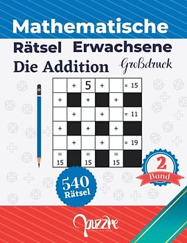 Mathematische Rätsel Erwachsene Die Addition - Großdruck band 2: Denksport Rätselbuch Mathematik