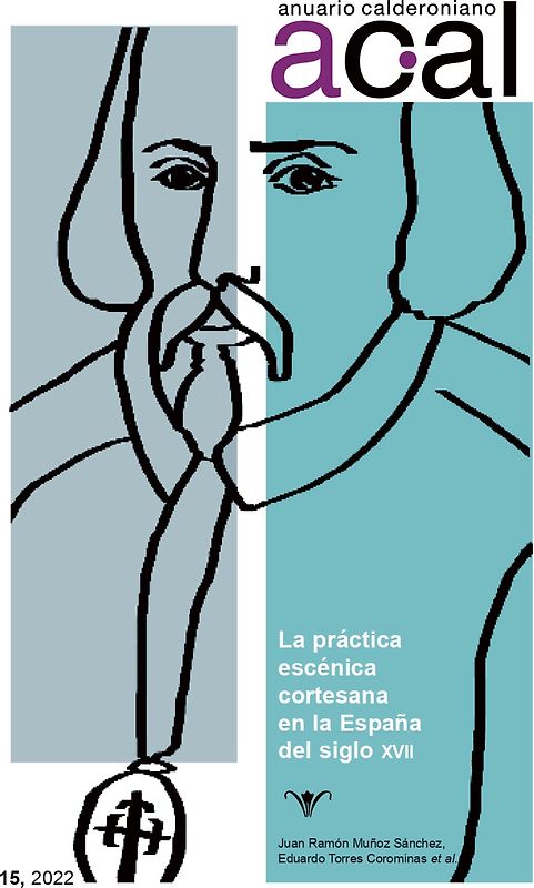 Anuario Calderoniano 15 (2022) : la práctica escénica cortesana en la España del siglo XVII