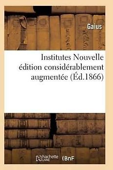 Institutes Nouvelle Édition Considérablement Augmentée