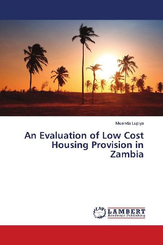 An Evaluation of Low Cost Housing Provision in Zambia