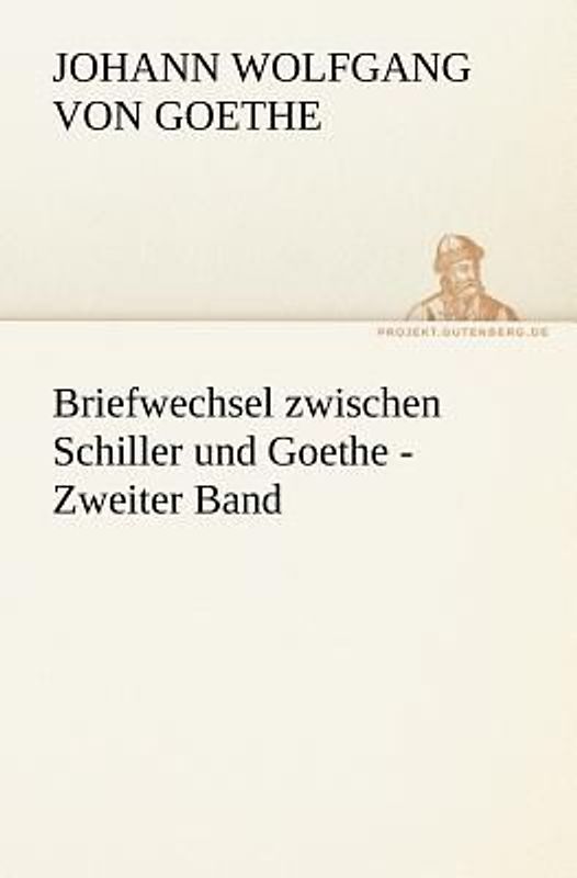 Briefwechsel zwischen Schiller und Goethe - Zweiter Band