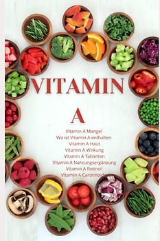 VITAMIN A •Vitamin A Mangel •wo ist Vitamin A enthalten •Vitamin A Haut •Vitamin A Wirkung ,Vitamin A Tabletten •Vitamin A Nahrungsergänzung •Vitamin ... A Haut •: ACHTUNG! (JAMES VITAMINE, Band 2)