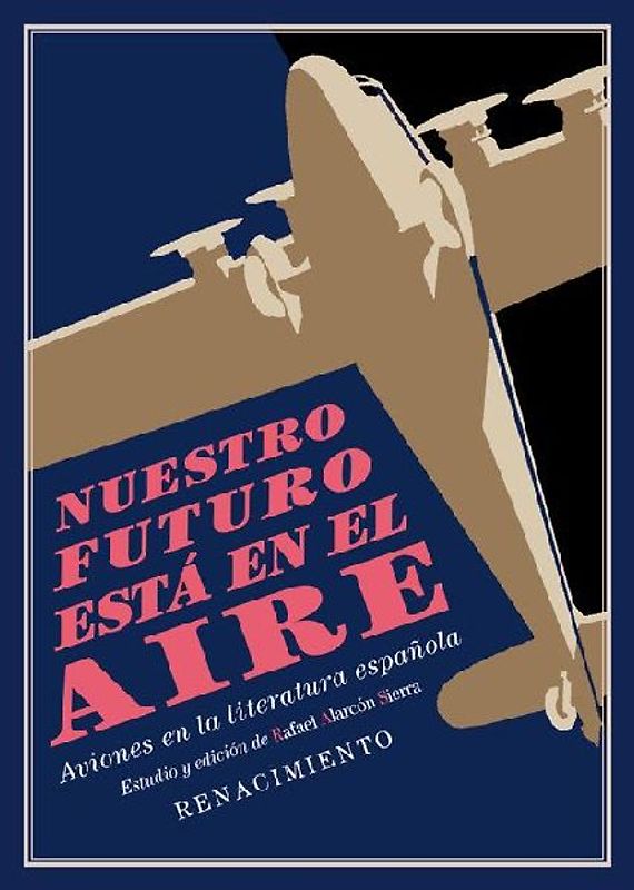 Nuestro futuro está en el aire : aviones en la literatura española, 1911-1936 : estudio y antología