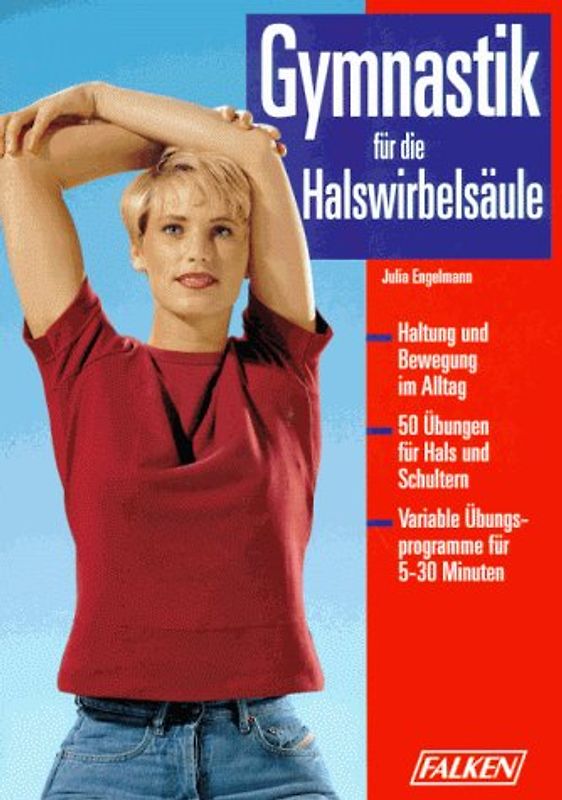 Gymnastik für die Halswirbelsäule. Haltung und Bewegung im Alltag, 50 Übungen für Hals und Schultern, variable Übungsprogramme für 5-30 Minuten