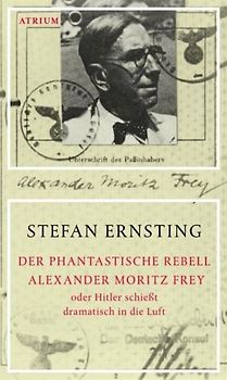 Der phantastische Rebell Alexander Moritz Frey