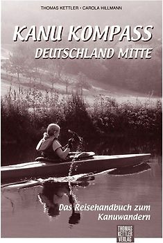 Kanu Kompass Deutschland Mitte. Das Reisehandbuch zum Kanuwandern