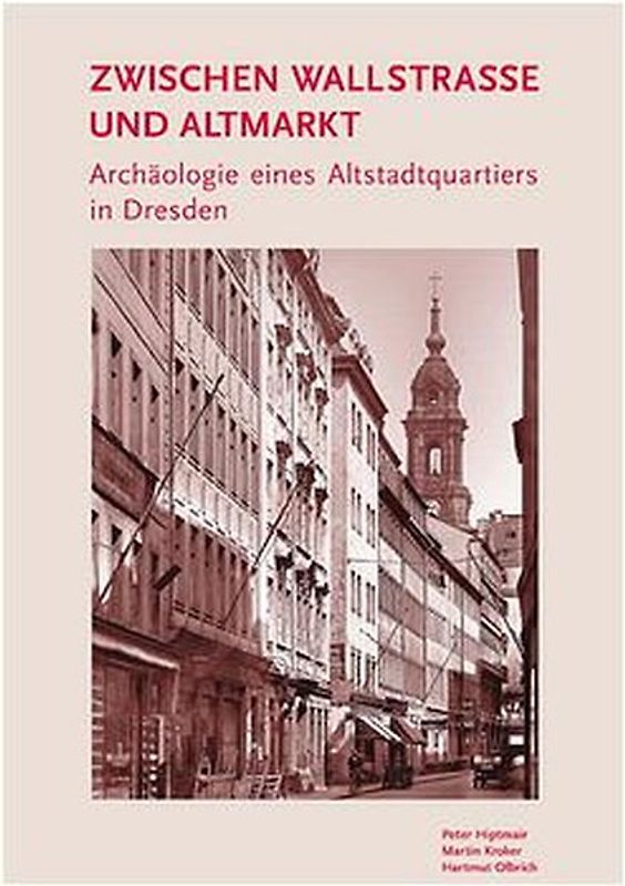 Zwischen Wallstrasse und Altmarkt - Archäologie eines Altstadtquartiers in Dresden