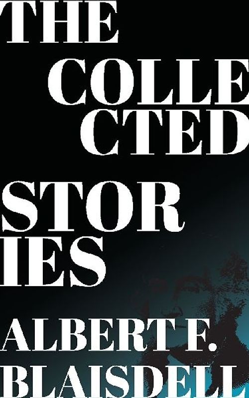 The Collected Stories of Albert F. Blaisdell