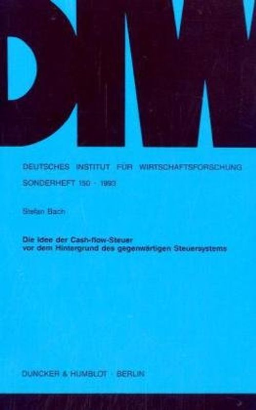 Die Idee der Cash-flow-Steuer vor dem Hintergrund des gegenwärtigen Steuersystems.
