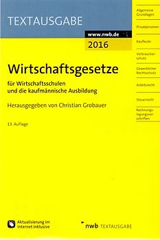 Wirtschaftsgesetze für Wirtschaftsschulen und die kaufmännische Ausbildung - Christian Grobauer [13. Auflage 2016, Taschenbuch]
