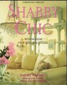 Shabby Chic. Wohnideen von Edel bis Trödel