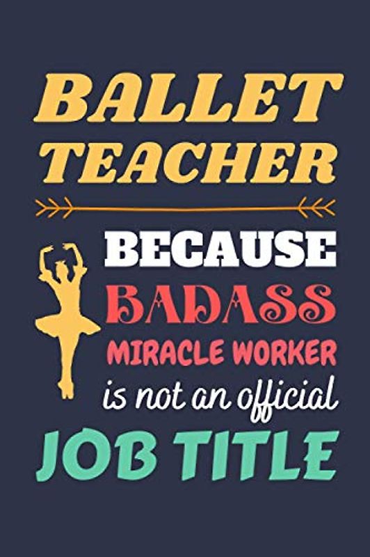 Ballet Teacher Gifts: Lined Notebook Journal Diary Paper Blank, an Appreciation Gift for Ballet Teacher to Write in (Volume 2)