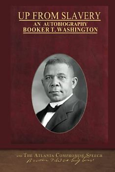 Up From Slavery and The Atlanta Compromise Speech: Illustrated Black History Collection