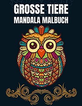 Große Tiere Mandala Malbuch: Mandala Malbuch für Kinder 65 Tier-Mandalas für Kinder ab 8+ Jahren (fördern Sie Kreativität und Entspannung mit dem Mandala-Malbuch)