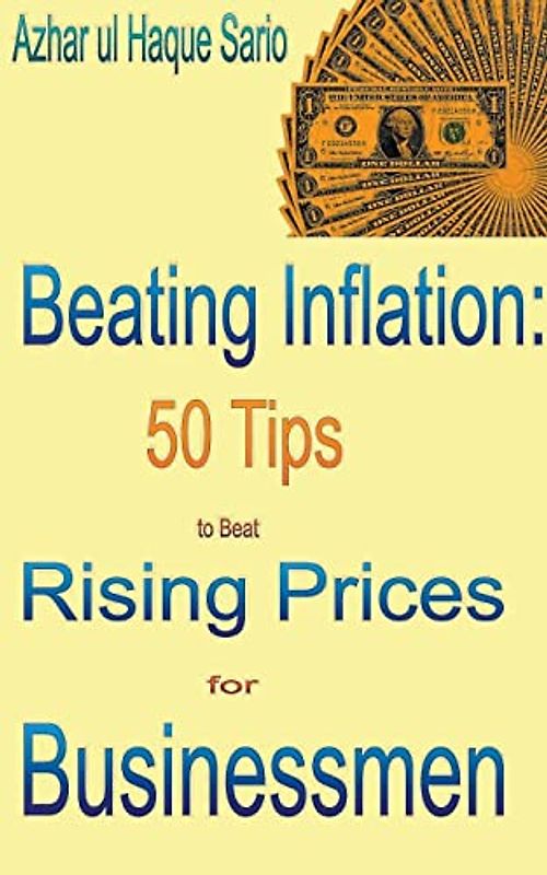 Beating Inflation: 50 Tips to Beat Rising Prices for Businessmen (Beating Inflation 2.0, Band 2)