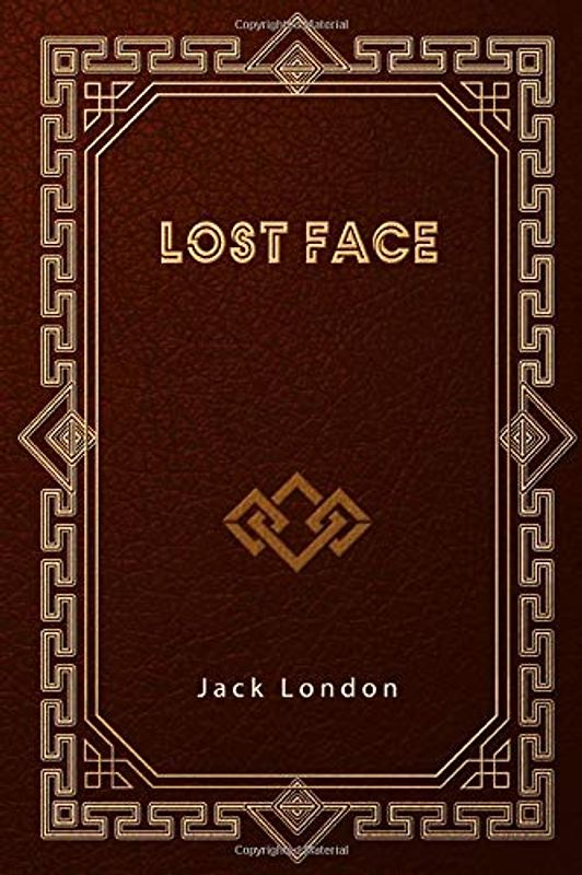Lost Face: Includes To Build a Fire and other short stories