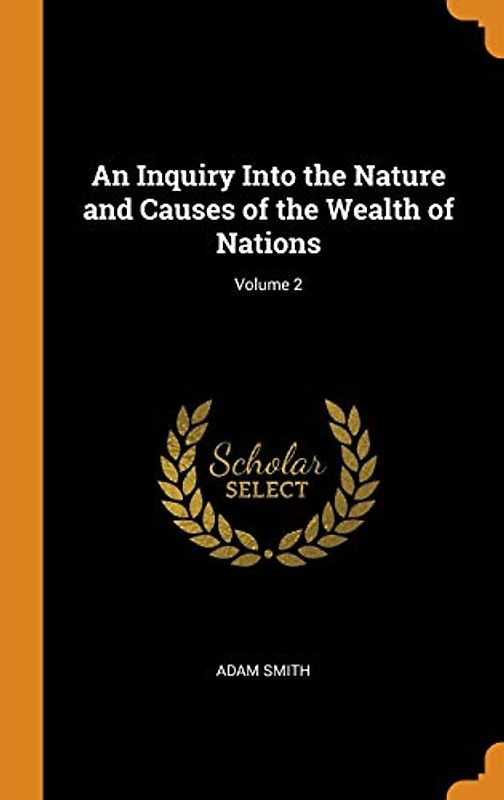 An Inquiry Into the Nature and Causes of the Wealth of Nations; Volume 2