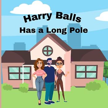 Harry Balls has a Long Pole: (Naughty Children’s Books for Adults) A great gift for birthdays, anniversaries, bridal shower, wedding gifts, housewarming gifts