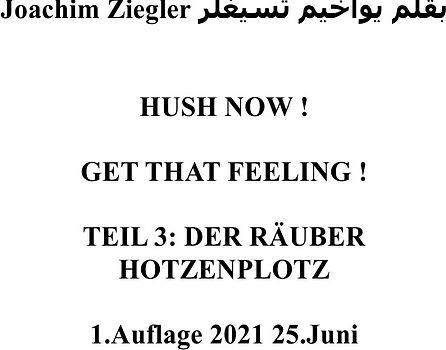 HUSH NOW ! GET THAT FEELING ! TEIL 3: DER RÄUBER HOTZENPLOTZ 1.Auflage 2021 25.Juni