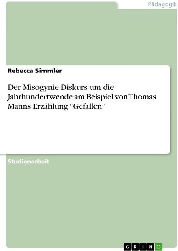 Der Misogynie-Diskurs um die Jahrhundertwende am Beispiel von Thomas Manns Erzählung "Gefallen"