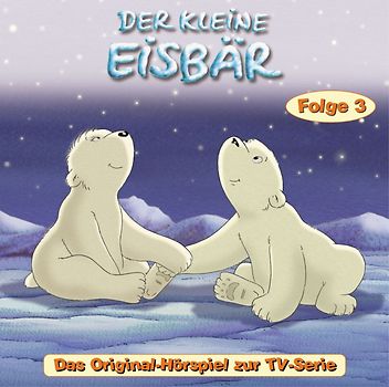 Der Kleine Eisbär: Folge 3 - Das Original-Hörspiel zur TV-Serie