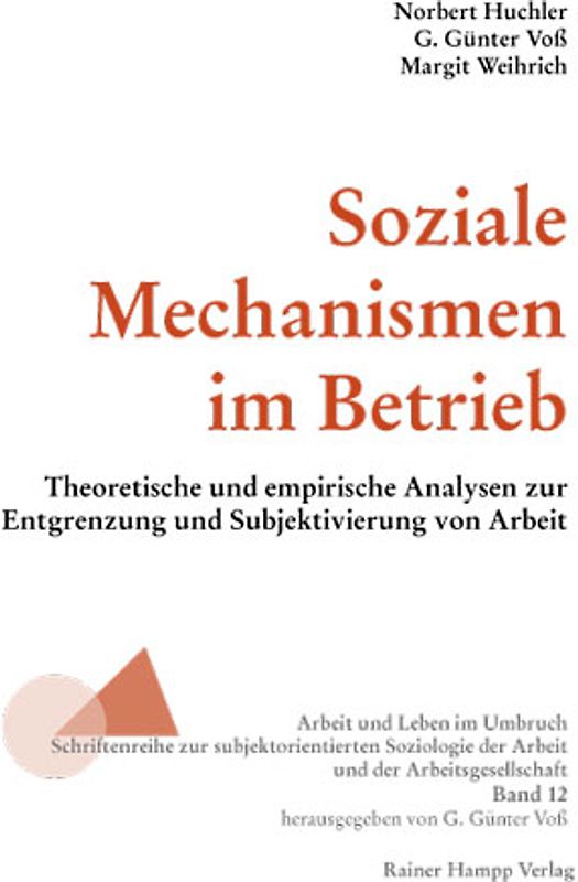 Soziale Mechanismen im Betrieb. Theoretische und empirische Analysen zur Entgrenzung und Subjektivierung von Arbeit