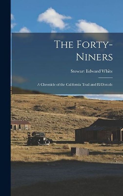 The Forty-Niners: A Chronicle of the California Trail and El Dorado