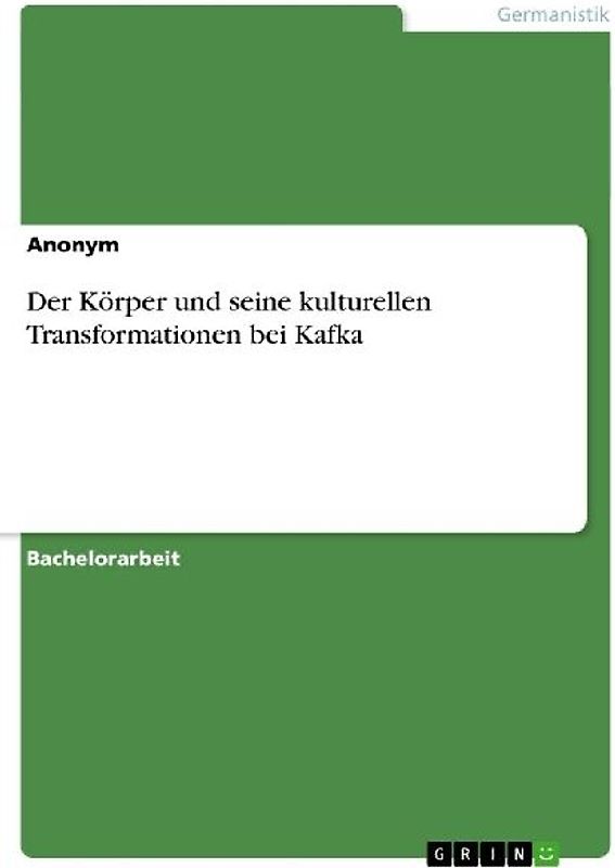 Der Körper und seine  kulturellen Transformationen bei Kafka
