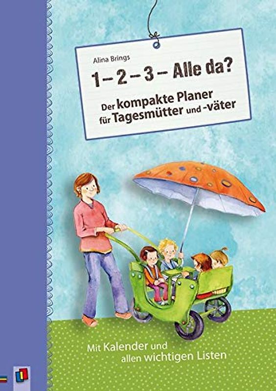 „1, 2, 3 - Alle da?“ Der kompakte Planer für Tagesmütter und -väter (Aktualisierte Neuauflage)