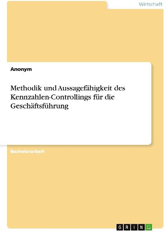 Methodik und Aussagefähigkeit des Kennzahlen-Controllings für die Geschäftsführung