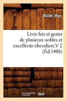 Livre Fais Et Gestes de Plusieurs Nobles Et Excellentz Chevaliers.V 2 (Éd.1488)