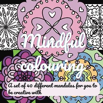 40 page mindful colouring book: A variety of mandalas to promote well-being through creativity