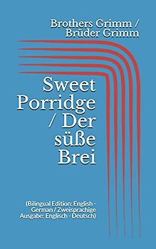 Sweet Porridge / Der süße Brei (Bilingual Edition: English - German / Zweisprachige Ausgabe: Englisch - Deutsch)