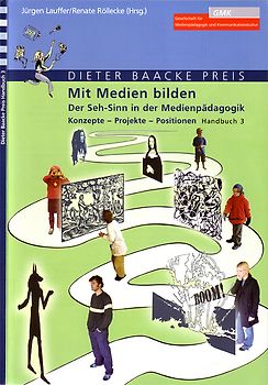 Mit Medien bilden - Der Seh-Sinn in der Medienpädagogik. Konzepte - Projekte - Positionen
