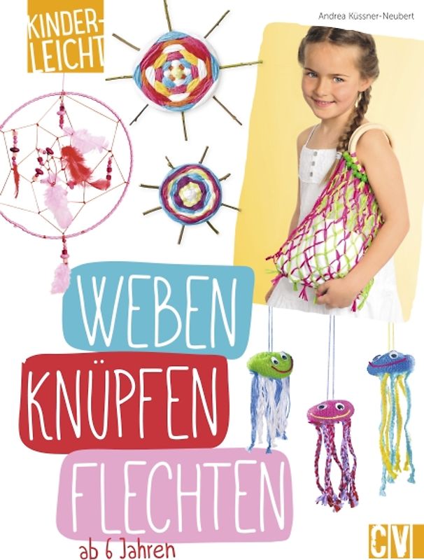 kinderleicht - Weben, Knüpfen, Flechten
