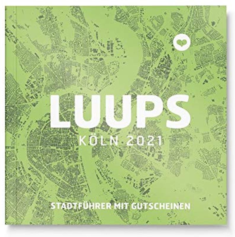 LUUPS Köln 2021: Stadtführer mit Gutscheinen: Stadtführer mit Gutscheinen, gültig ab sofort bis Januar 2022