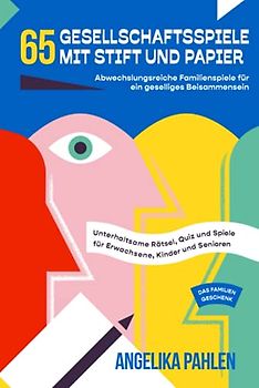 65 Gesellschaftsspiele mit Stift und Papier: Abwechslungsreiche Familienspiele für ein geselliges Beisammensein - Unterhaltsame Rätsel, Quiz und Spiele für Erwachsene, Kinder und Senioren - Geschenk