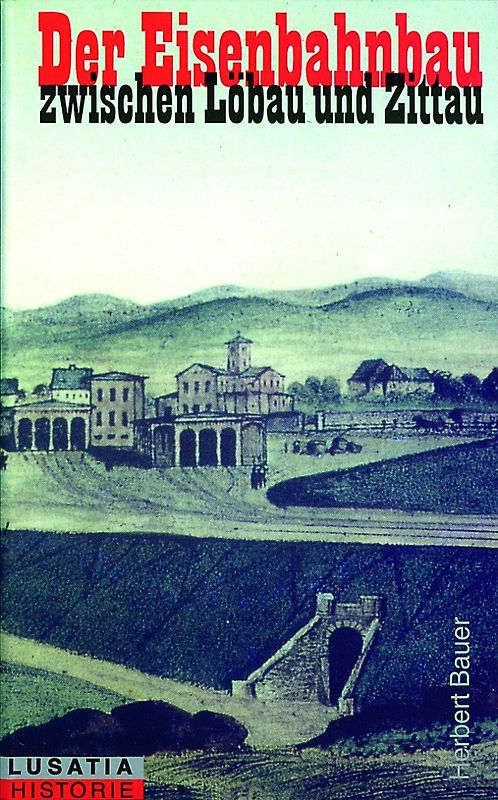 Der Eisenbahnbau zwischen Löbau und Zittau