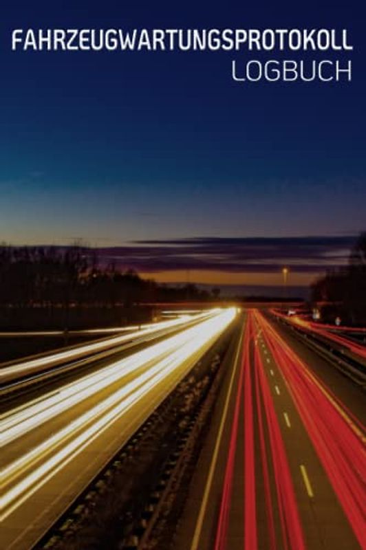 FAHRZEUGWARTUNGSPROTOKOLL LOGBUCH: Scheckheft universal Serviceheft & Wartungsheft mit vorgefertigten Seiten | Für alle KFZ Hersteller geeigne