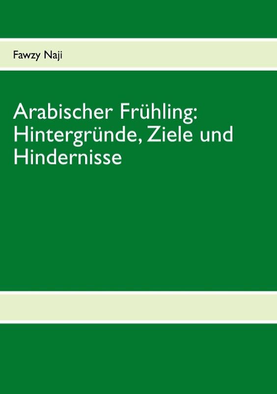 Arabischer Frühling: Hintergründe, Ziele und Hindernisse