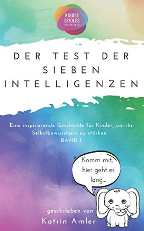 Der Test der sieben Intelligenzen: Eine inspirierende Geschichte für Kinder, um ihr Selbstbewusstsein zu stärken