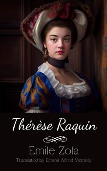 Thérèse Raquin: A Psychological Tale of Love and Guilt in a Classic French Novel (Annotated)