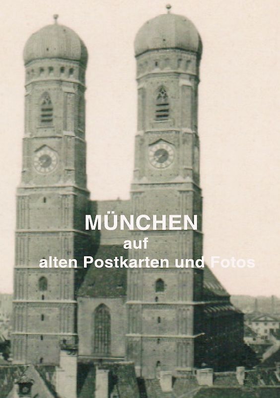 München auf alten Postkarten und Fotos
