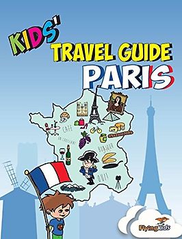 Kids' Travel Guide - Paris: The fun way to discover Paris - especially for kids (Kids' Travel Guide Series Includes Cities Guides and Country Guides, Band 2)