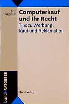 Computerkauf und Ihr Recht. Tips zu Werbung, Kauf und Reklamation