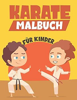 KARATE MALBUCH FÜR KINDER: Ein lustiges Malbuch für Kinder für Kleinkinder und Kinder im Alter von 4 bis 8 Jahren Für Kinder von 9-12 Jahren